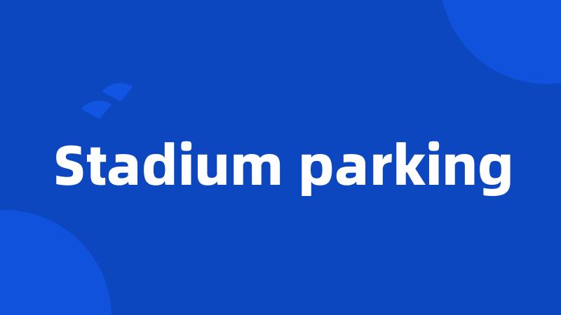 Stadium parking