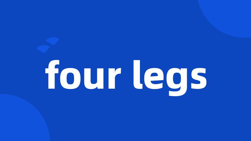 four legs
