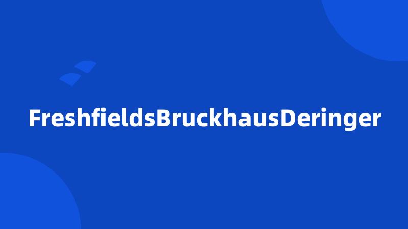 FreshfieldsBruckhausDeringer