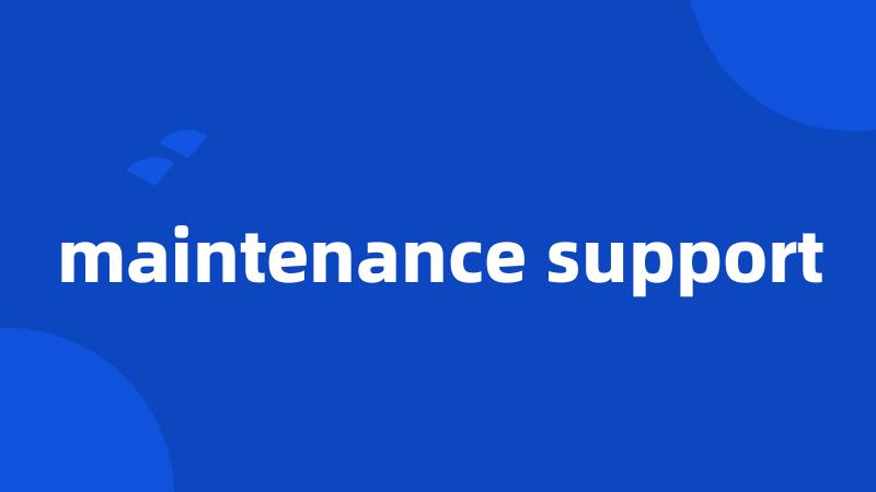 maintenance support