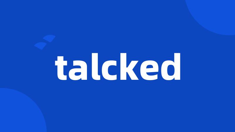 talcked