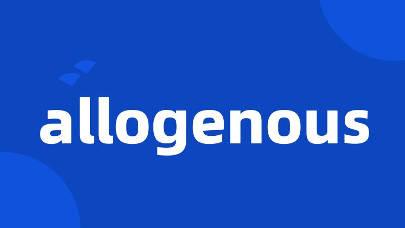 allogenous