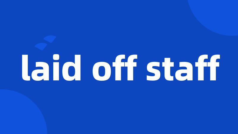 laid off staff