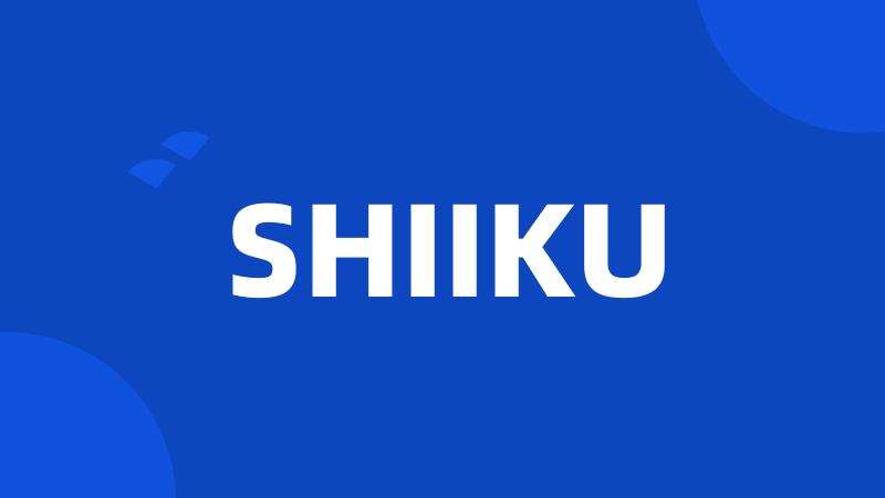 SHIIKU