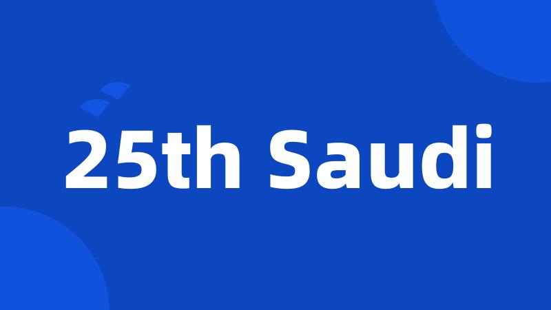 25th Saudi