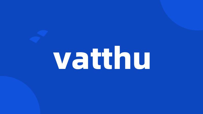 vatthu