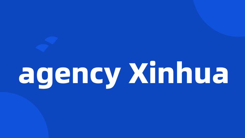 agency Xinhua