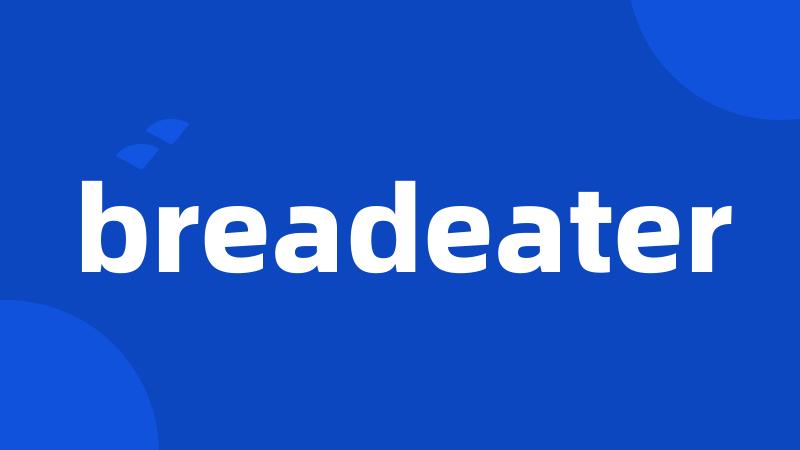 breadeater