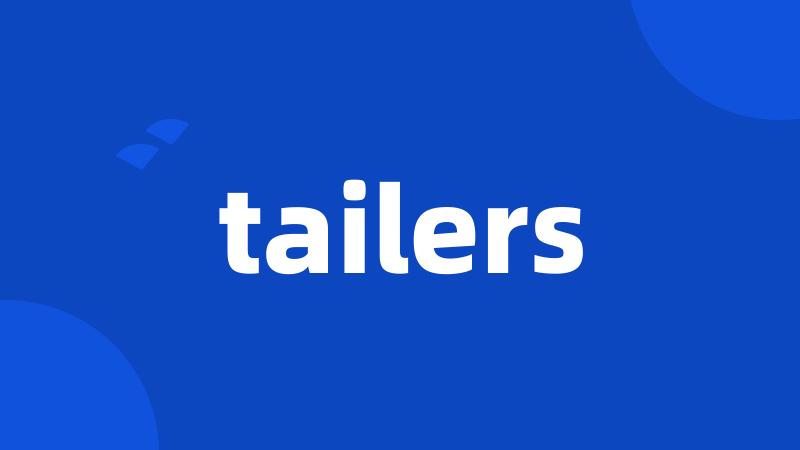 tailers