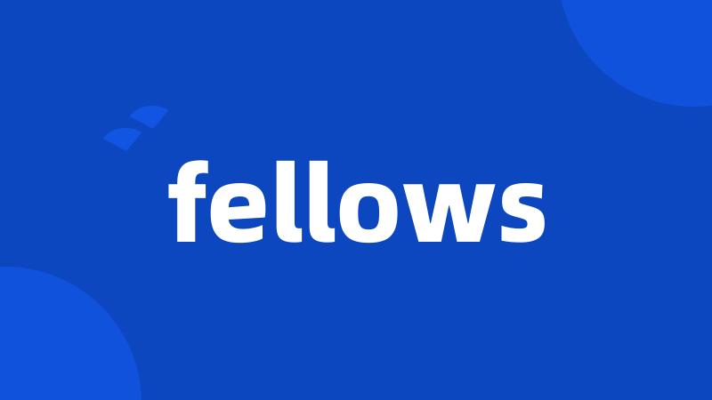 fellows