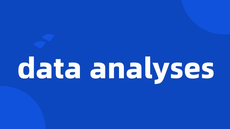 data analyses