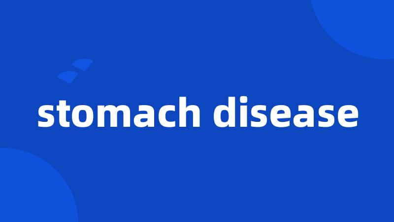 stomach disease