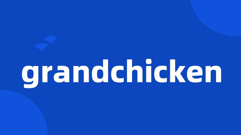 grandchicken