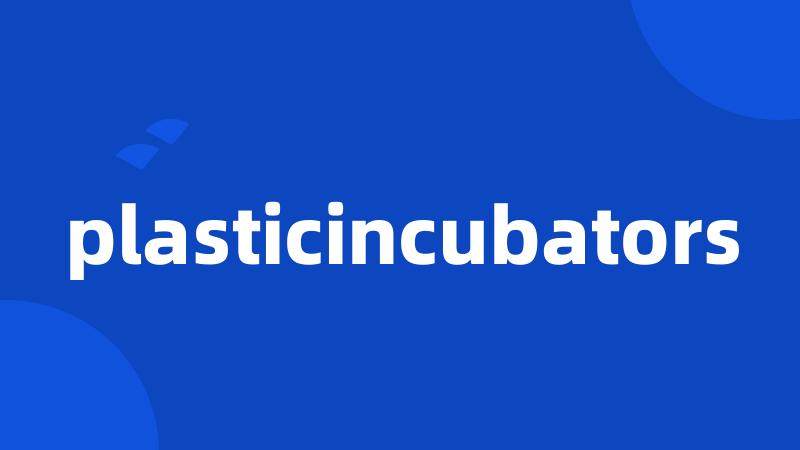 plasticincubators