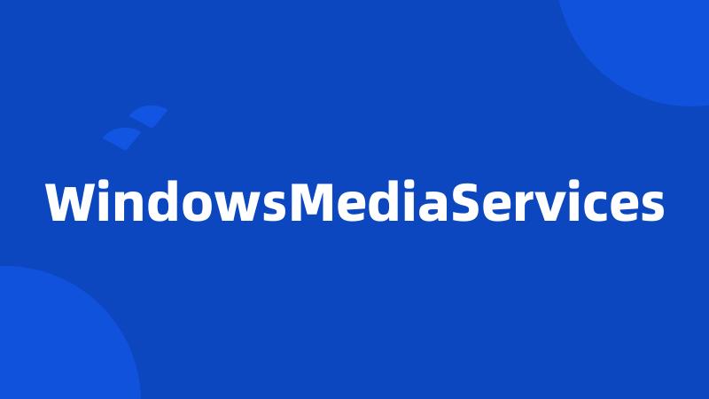 WindowsMediaServices