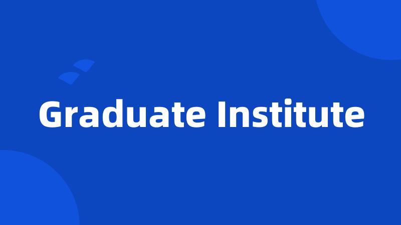 Graduate Institute