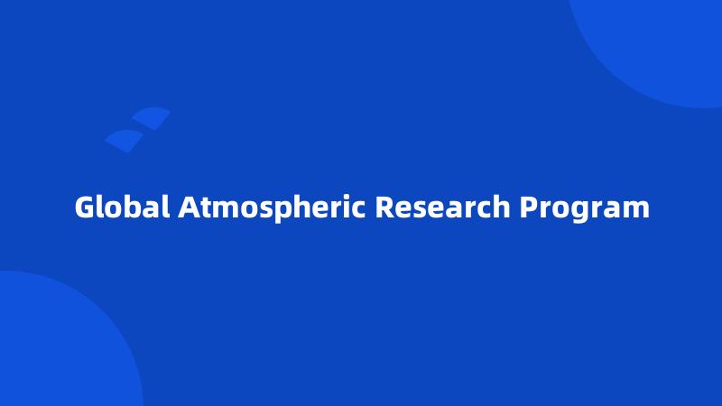 Global Atmospheric Research Program
