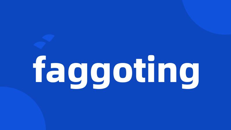 faggoting