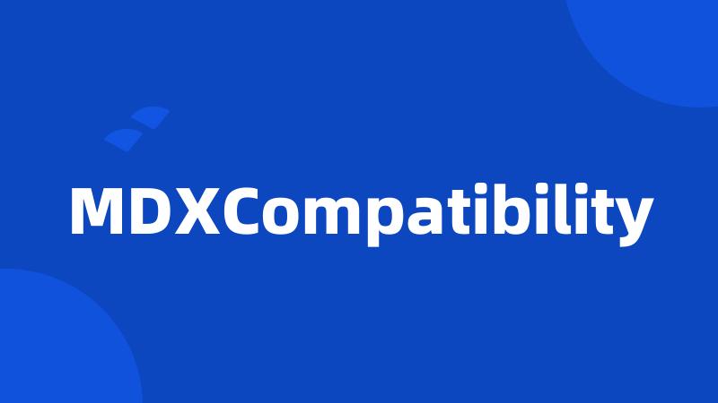 MDXCompatibility