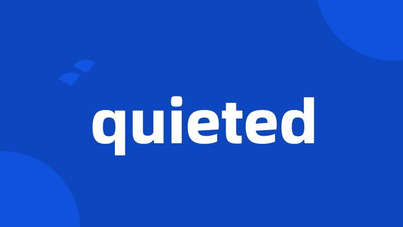 quieted