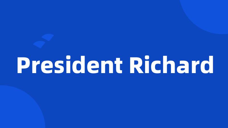 President Richard