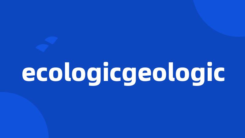 ecologicgeologic