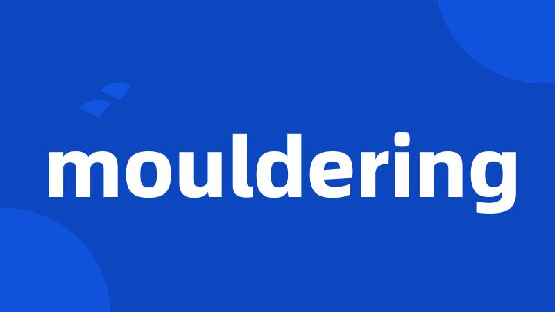 mouldering