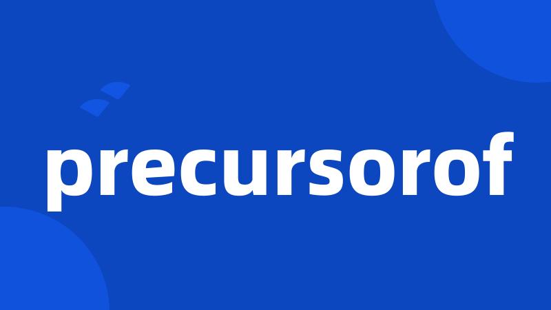 precursorof