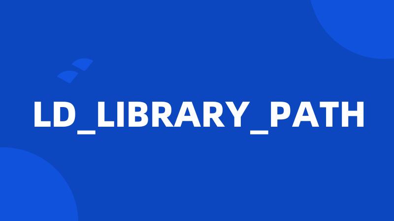 LD_LIBRARY_PATH