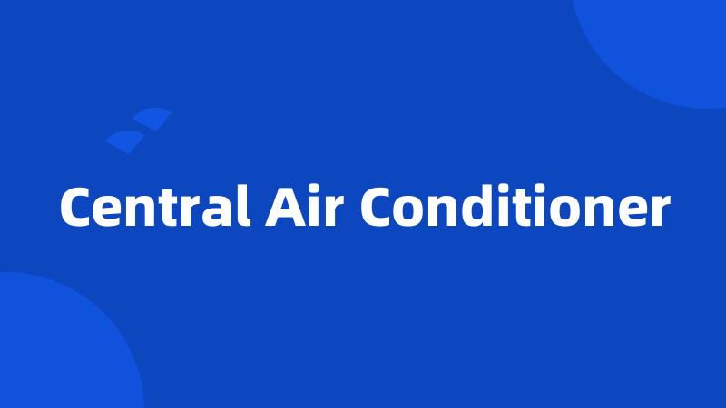 Central Air Conditioner