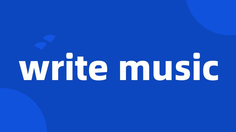 write music
