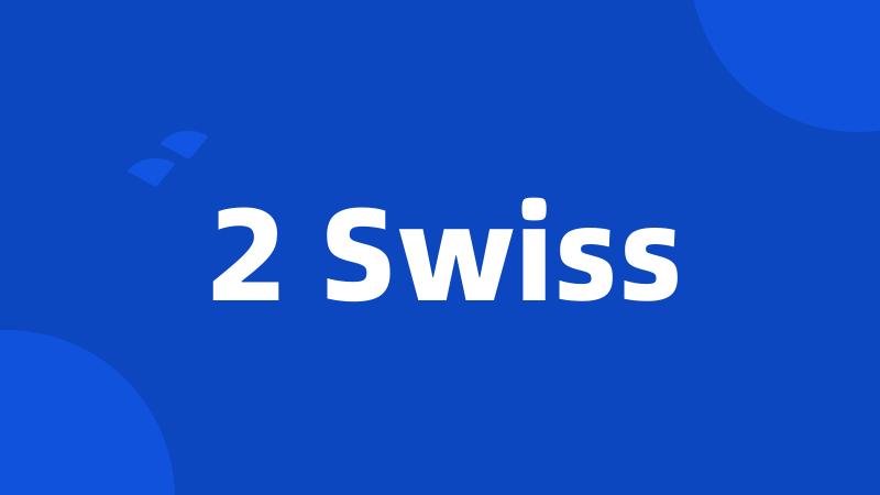 2 Swiss