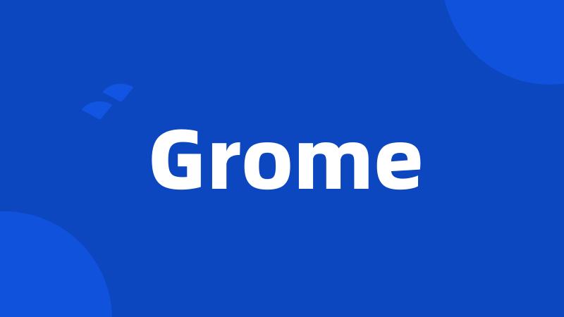 Grome