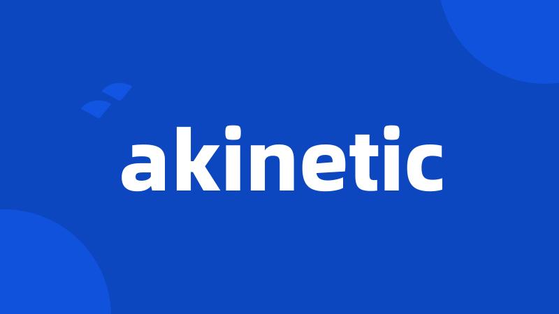 akinetic