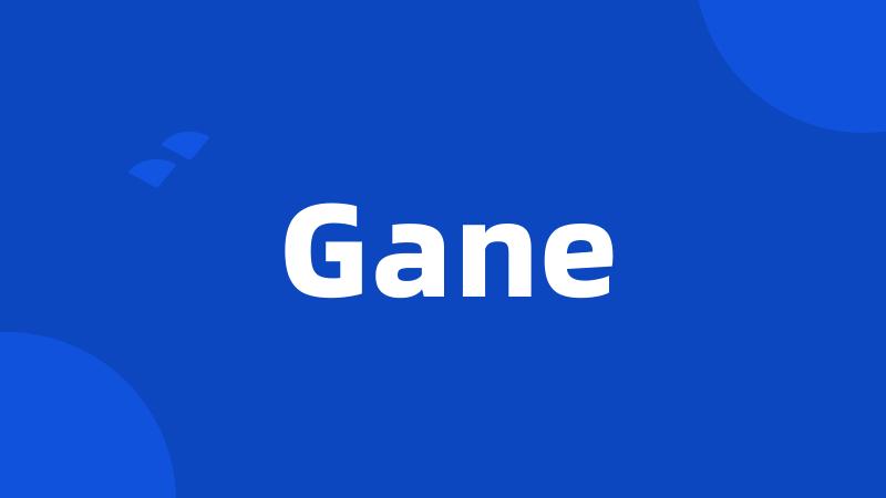 Gane