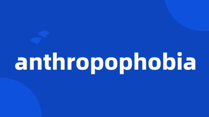 anthropophobia