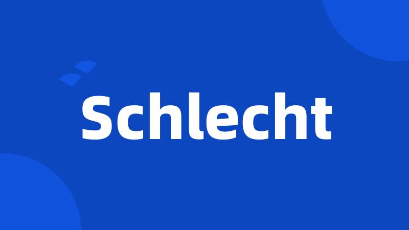 Schlecht