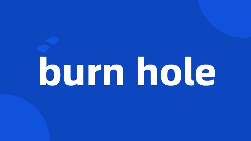 burn hole