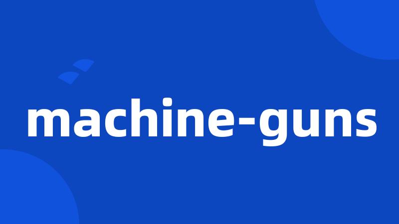 machine-guns