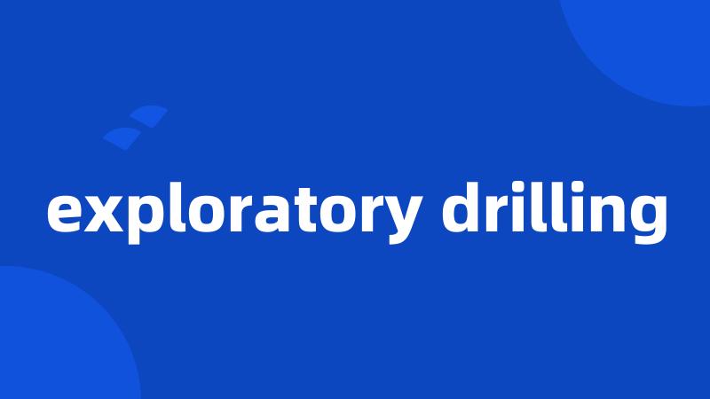 exploratory drilling