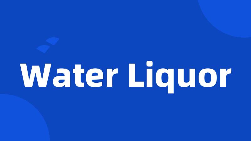 Water Liquor