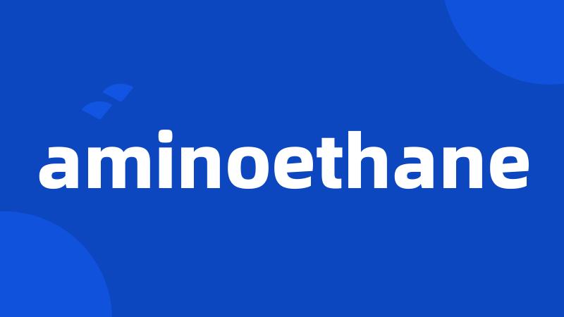 aminoethane