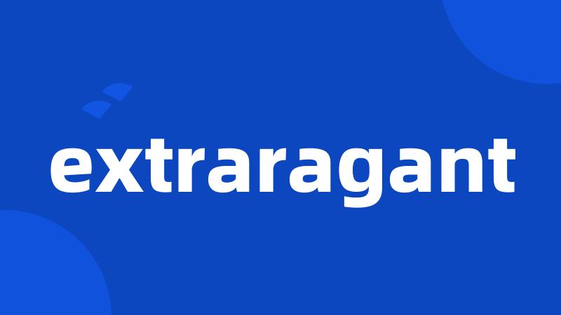 extraragant