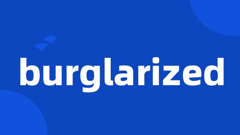 burglarized