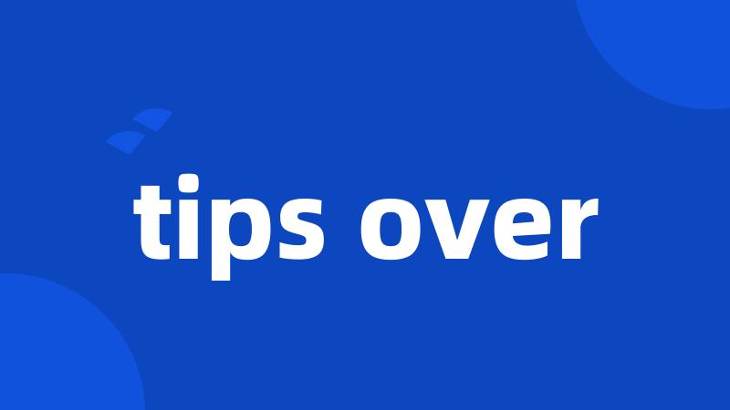 tips over