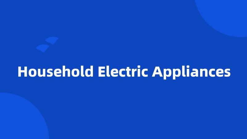 Household Electric Appliances