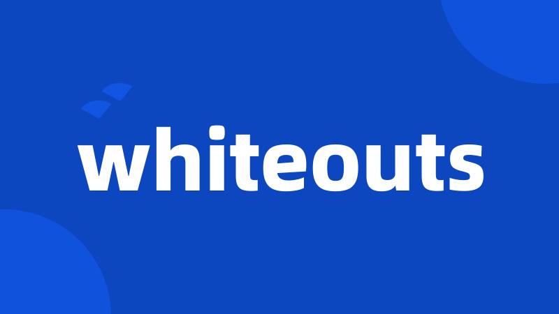 whiteouts