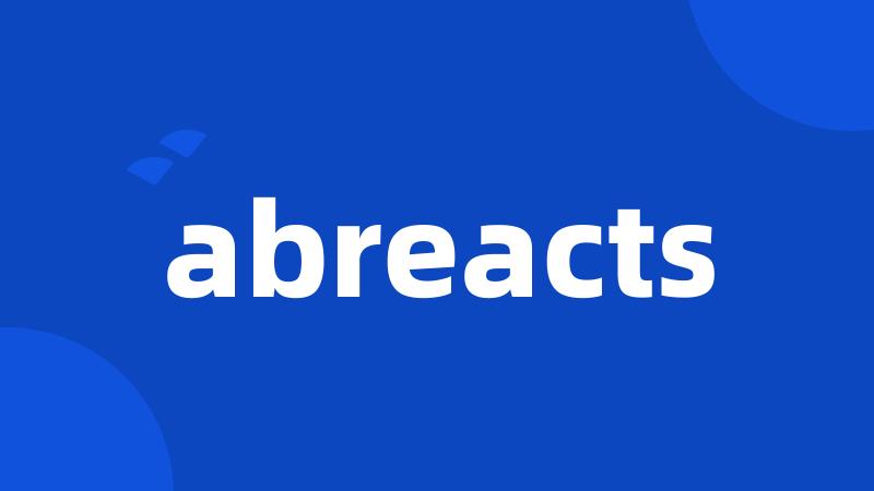 abreacts