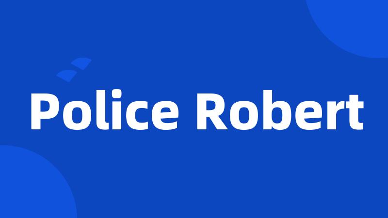 Police Robert