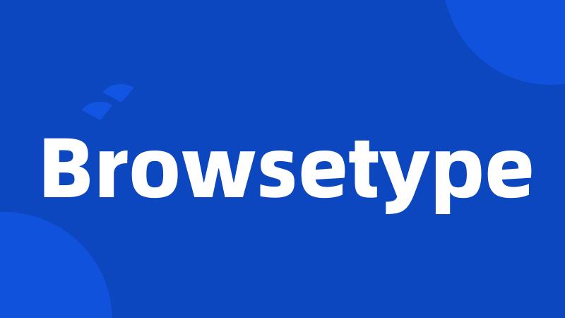 Browsetype